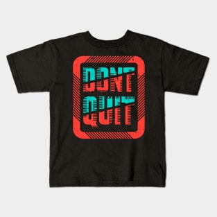 Don't quit Kids T-Shirt